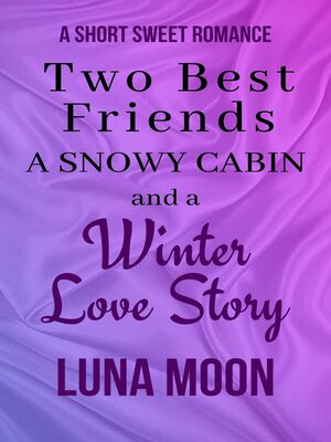 cover image of Two Best Friends, a Snowy Cabin, and a Winter Love Story